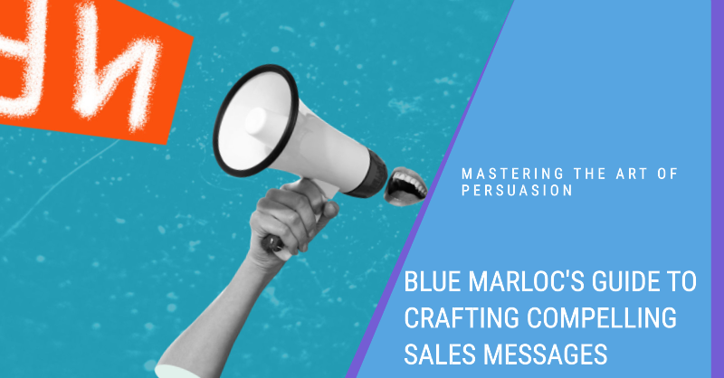 Mastering the Art of Persuasion Blue Marloc's Guide to Crafting Compelling Sales Messages