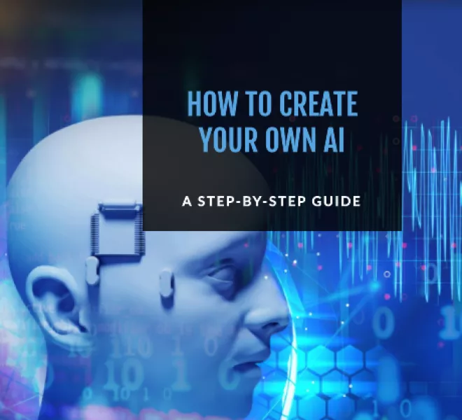 How to Create Your Own AI A Step-by-Step Guide