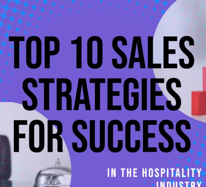 Top 10 Sales Strategies for Success in the Hospitality Industry