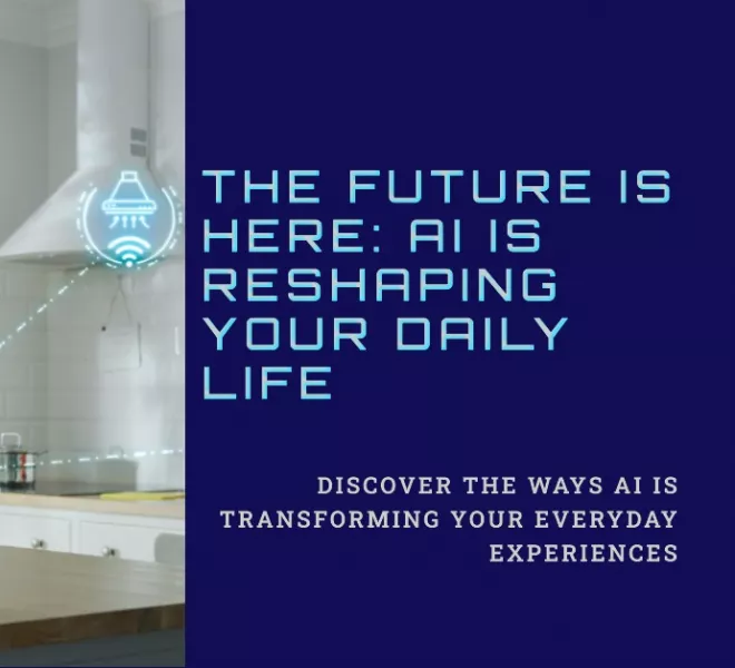 The Future is Here AI is Reshaping Your Daily Life