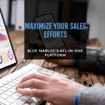 Maximize your sales efforts with Blue Marloc's all-in-one platform